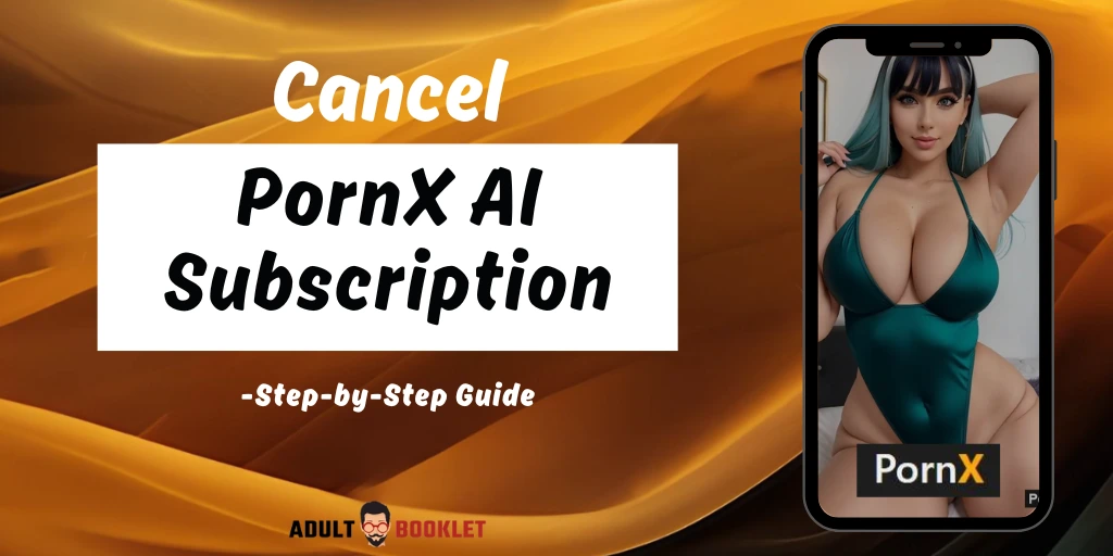 How to Cancel PornX AI Subscription - Step by Step Guide