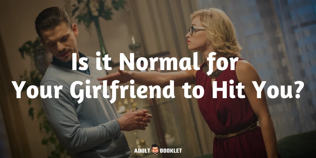 Girlfriend Hitting You A Sign of an Unhealthy Relationship?