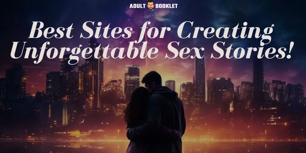 Best Sites for Creating Unforgettable Sex Stories